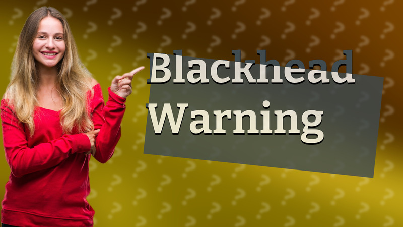Blackhead Warning