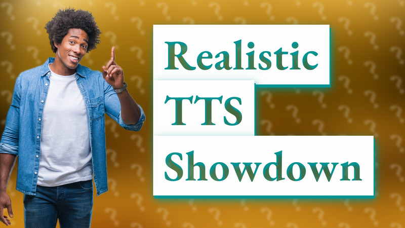 Realistic TTS Showdown