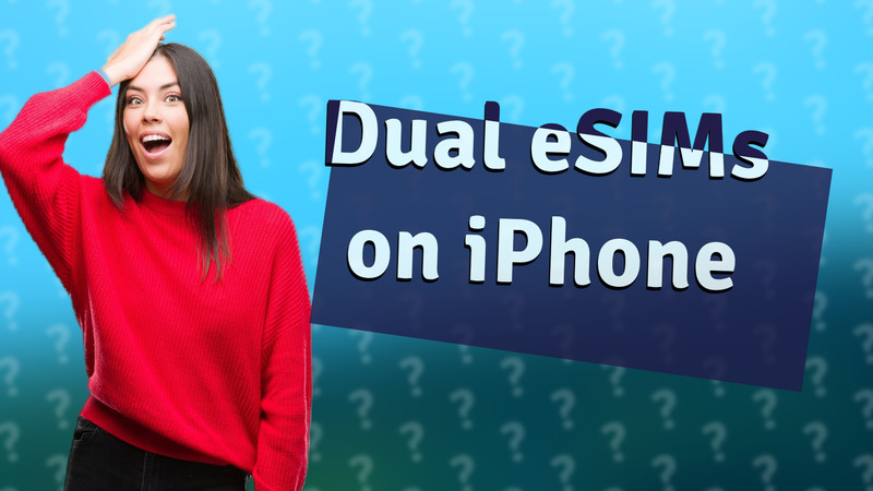 Dual eSIMs on iPhone