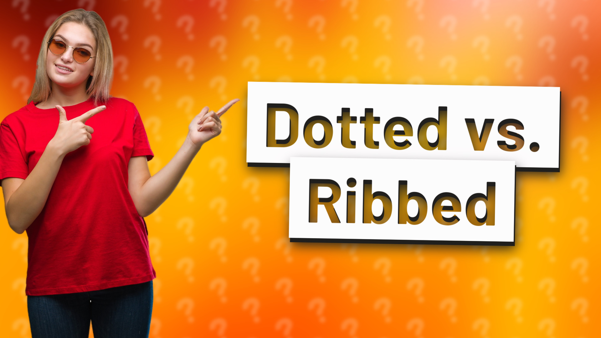 Dotted vs. Ribbed