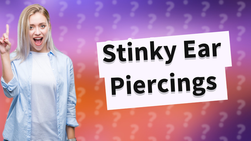 Stinky Ear Piercings