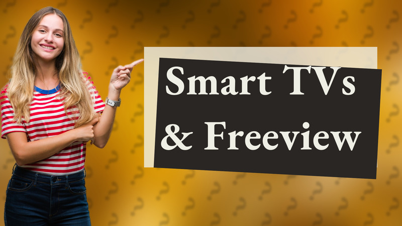 Smart TVs & Freeview