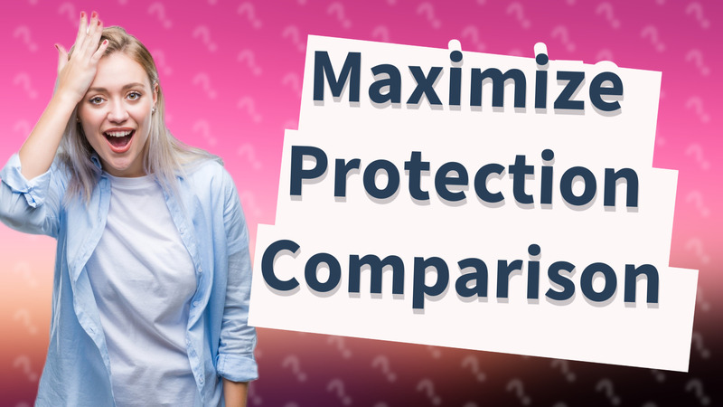 Maximize Protection Comparison