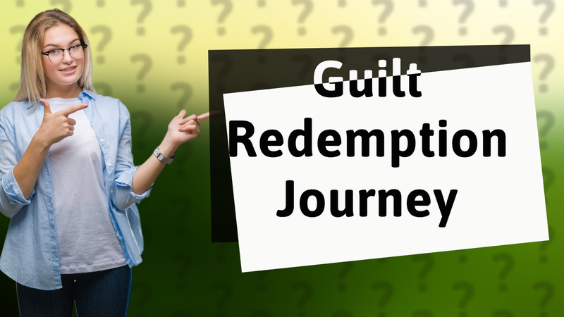 Guilt Redemption Journey