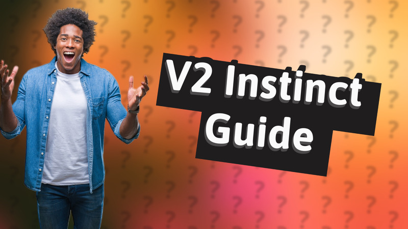 V2 Instinct Guide
