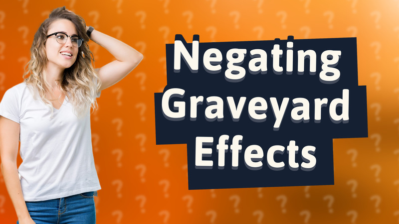 Negating Graveyard Effects