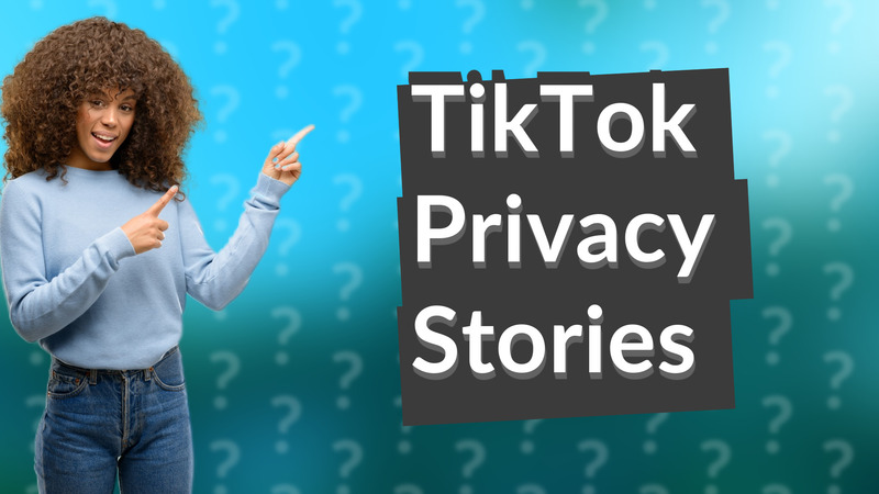 TikTok Privacy Stories