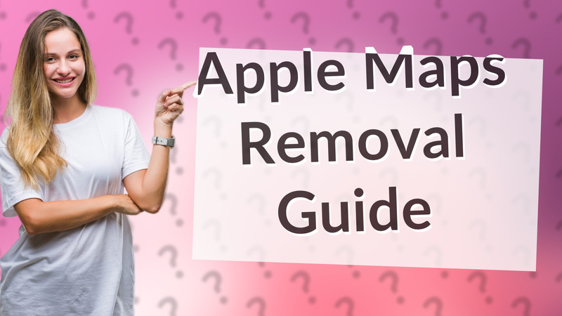 Apple Maps Removal Guide