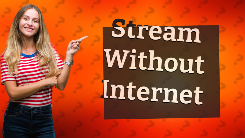 Stream Without Internet
