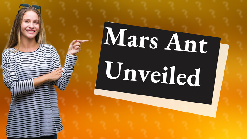 Mars Ant Unveiled