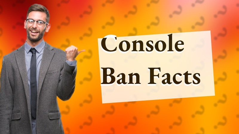 Console Ban Facts