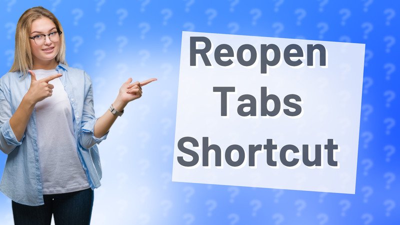 Reopen Tabs Shortcut