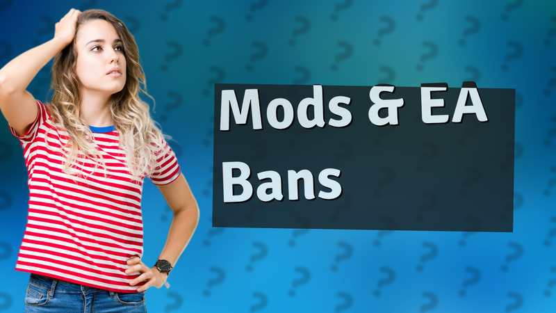 Mods & EA Bans