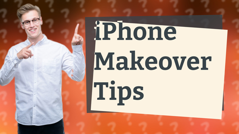 iPhone Makeover Tips