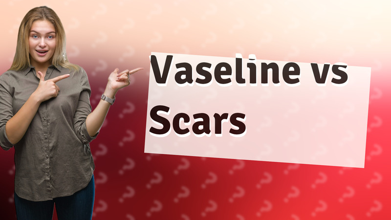 Vaseline vs Scars