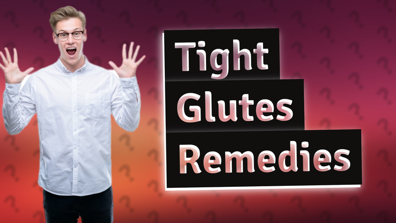 Tight Glutes Remedies