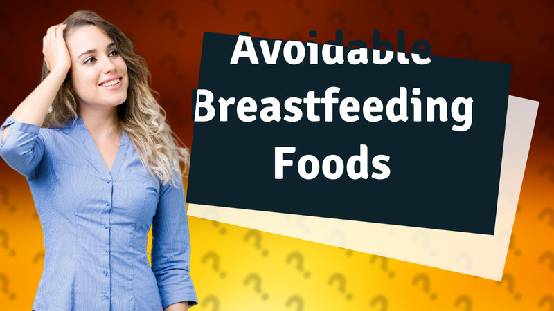 Avoidable Breastfeeding Foods