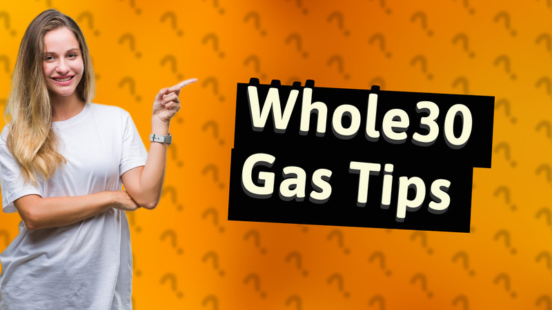 Whole30 Gas Tips