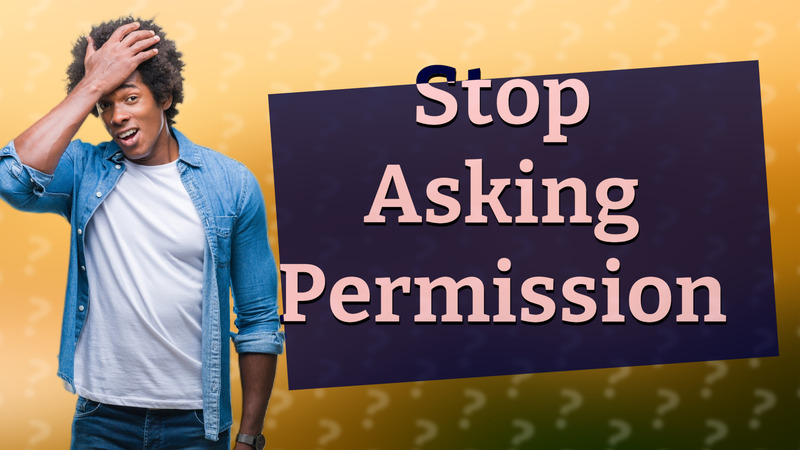Stop Asking Permission