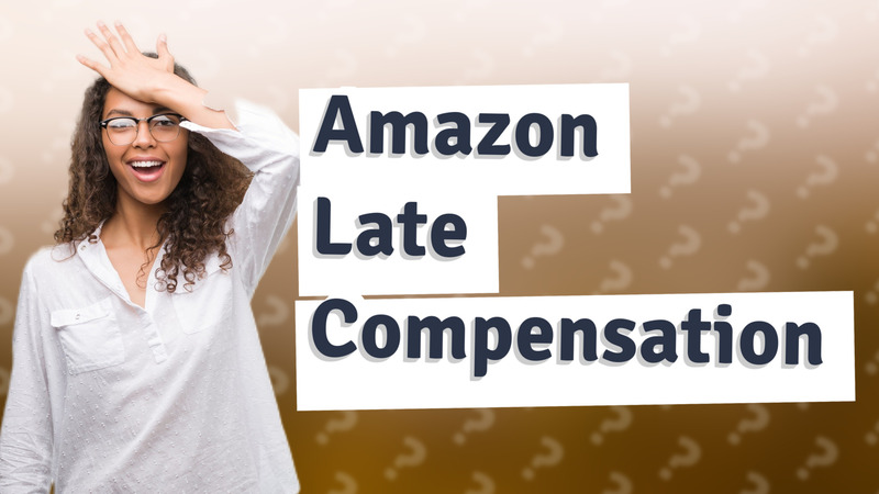 Amazon Late Compensation
