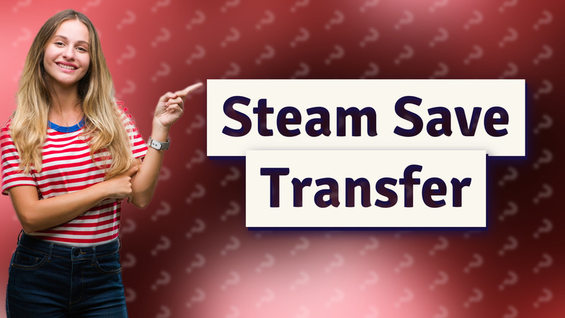 Steam Save Transfer