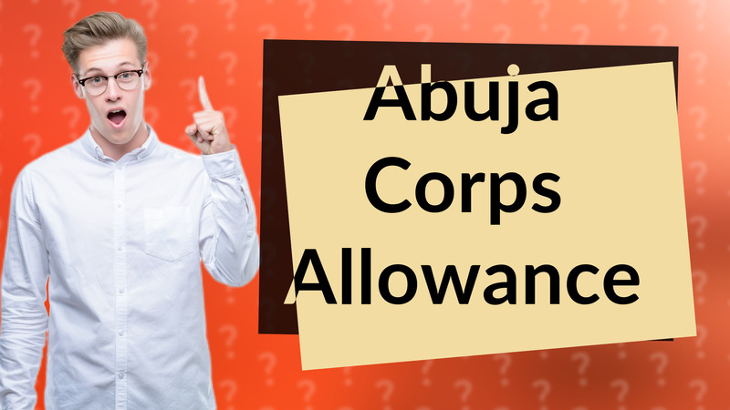 Abuja Corps Allowance