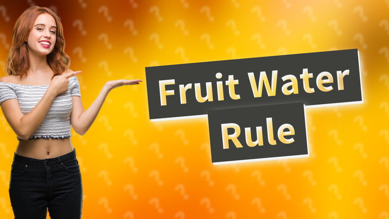 Fruit Water Rule