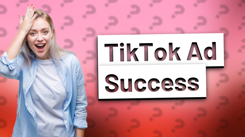 TikTok Ad Success