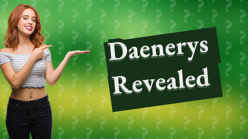 Daenerys Revealed