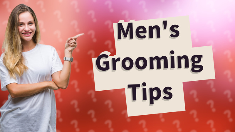 Men's Grooming Tips