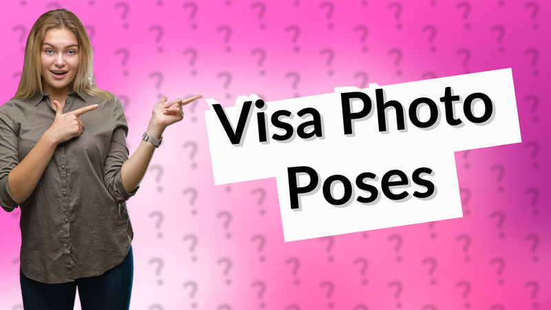 Visa Photo Poses