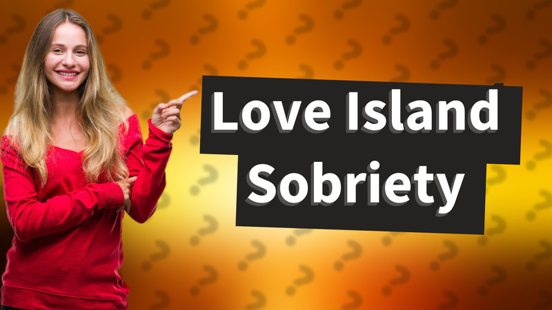 Love Island Sobriety