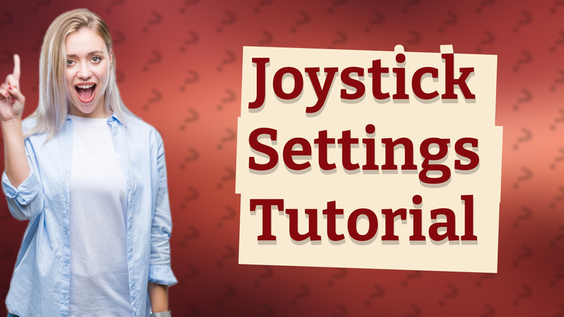 Joystick Settings Tutorial