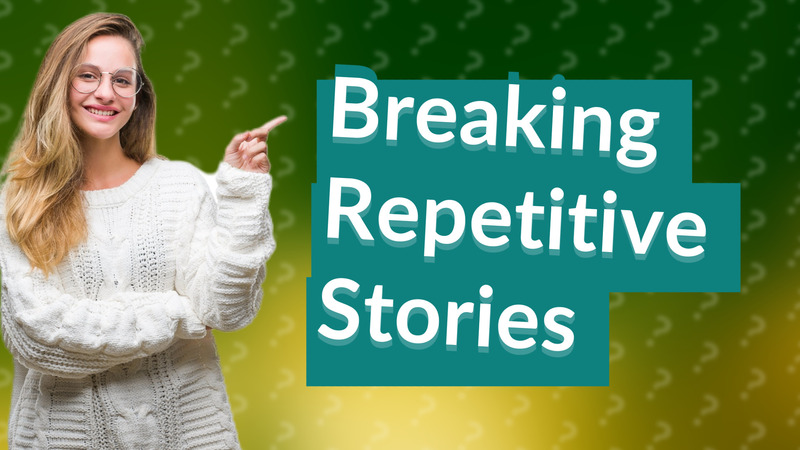 Breaking Repetitive Stories