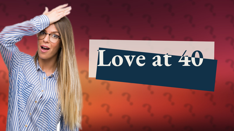 Love at 40