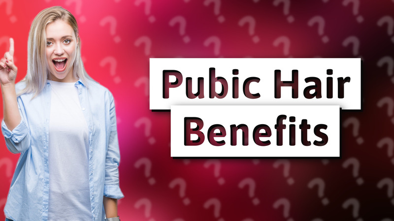 Pubic Hair Benefits