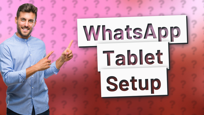 WhatsApp Tablet Setup