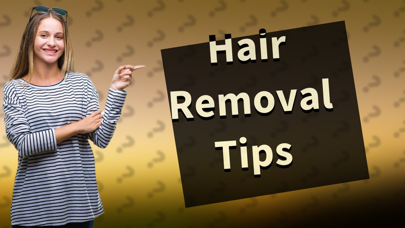Hair Removal Tips