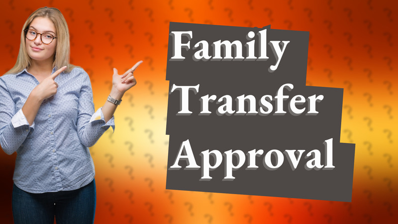 Family Transfer Approval