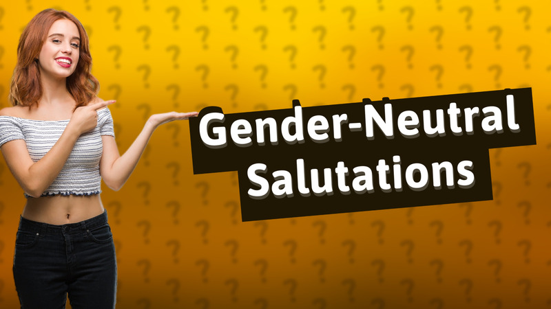 Gender-Neutral Salutations