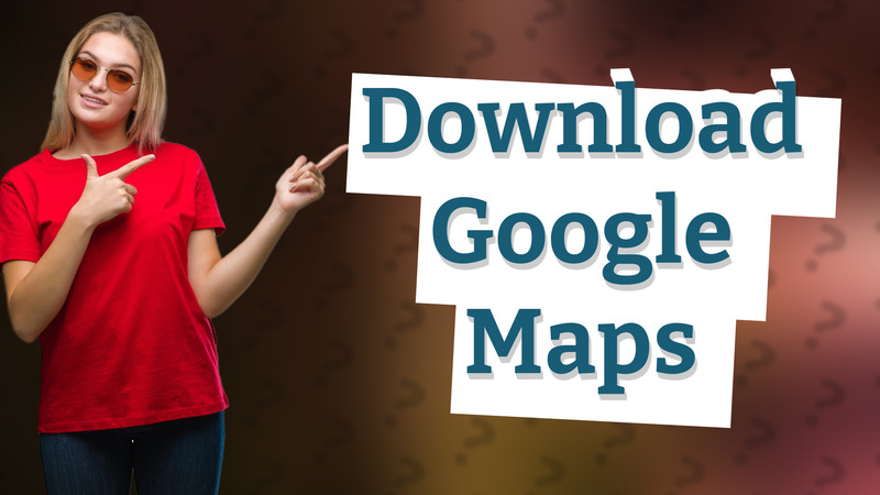 Download Google Maps