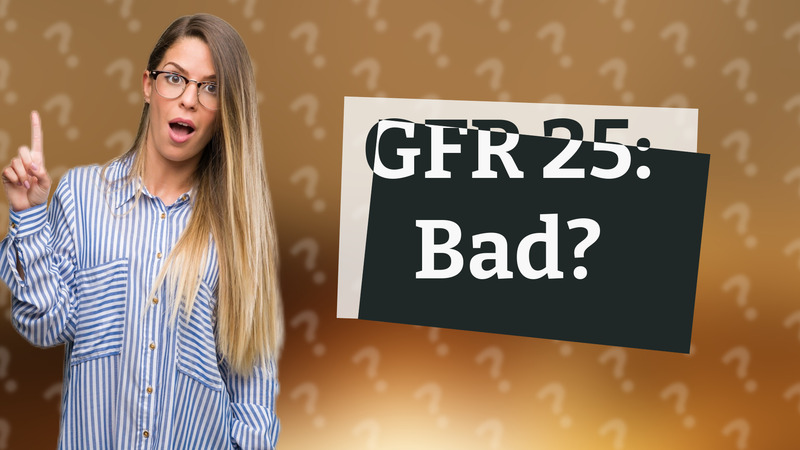 GFR 25: Bad?