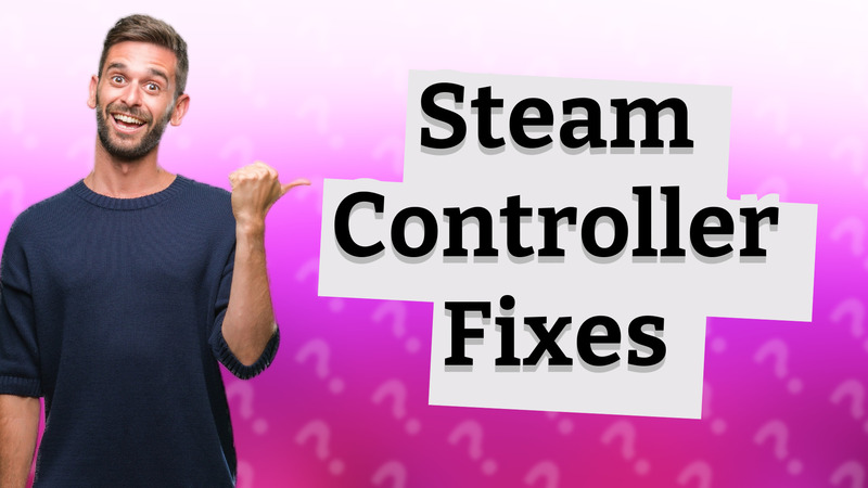Steam Controller Fixes