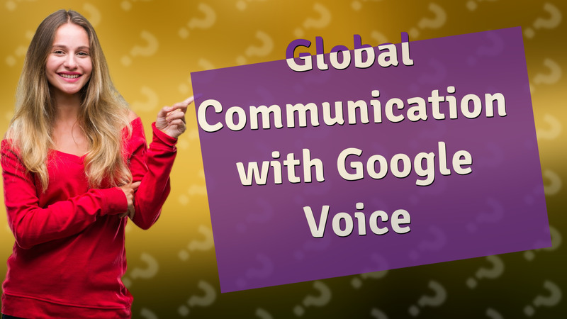 Global Communication with Google Voice