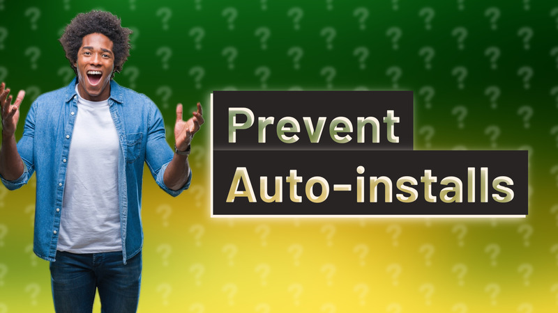 Prevent Auto-installs