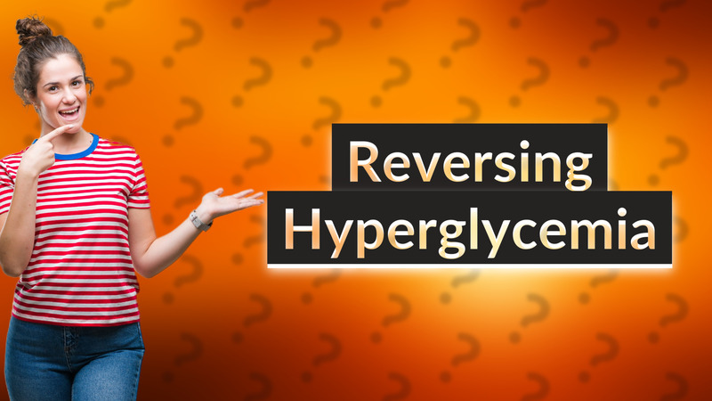 Reversing Hyperglycemia