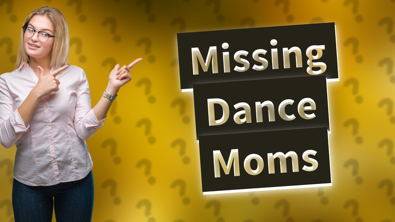Missing Dance Moms