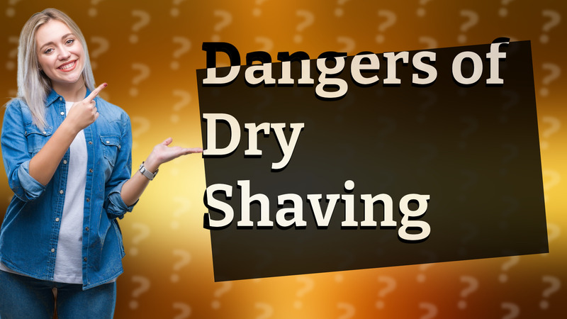Dangers of Dry Shaving