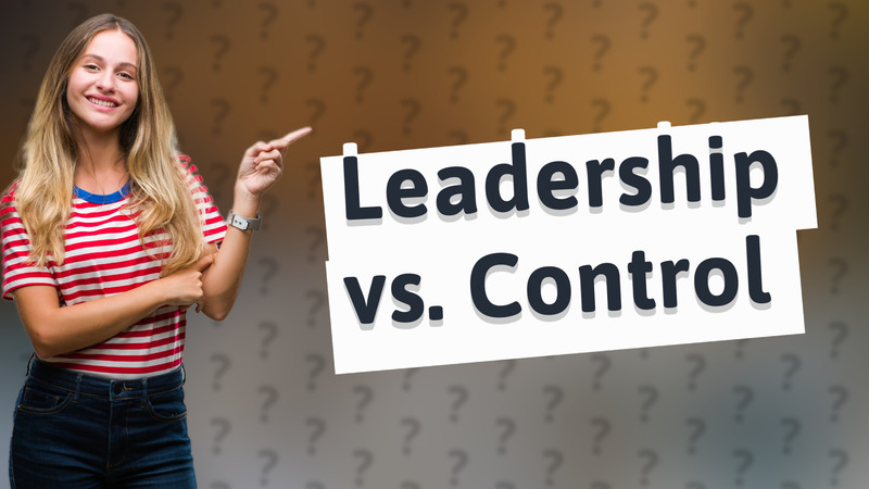 Leadership vs. Control