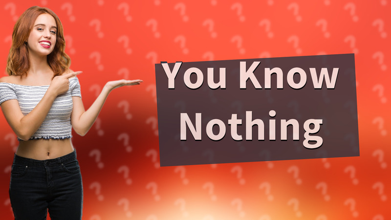 You Know Nothing